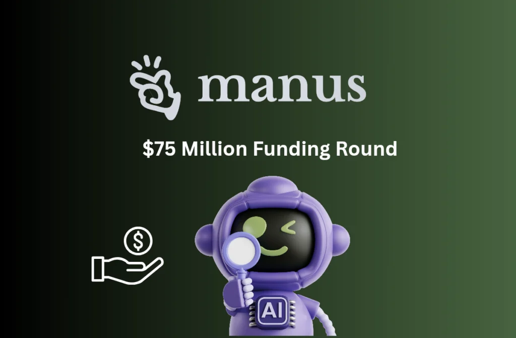 Manus AI Secures $75 Million Funding